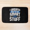 Funny Graduation I Graduated Now I'M Like Smart And Stuff Bath Mat Official Graduation Merch