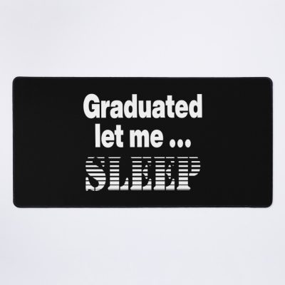 I Graduated | Graduated Let Me Sleep Mouse Pad Official Graduation Merch