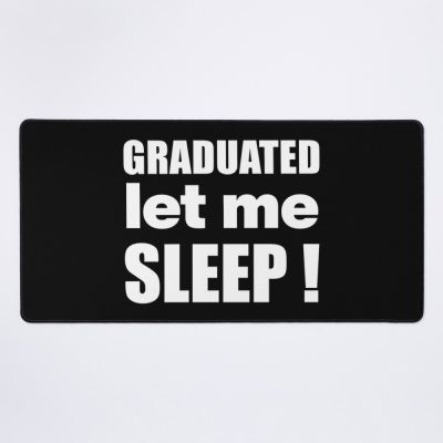 I Graduated | Graduated Let Me Sleep Mouse Pad Official Graduation Merch