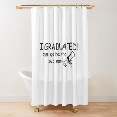 I Graduated Can I Go Back To Bed Now Shower Curtain Official Graduation Merch