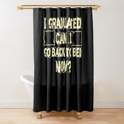 I Graduated! Can I Go Back To Bed Now Shower Curtain Official Graduation Merch