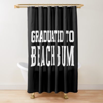 Graduated | Graduation | Graduated To Beach Bum Shower Curtain Official Graduation Merch