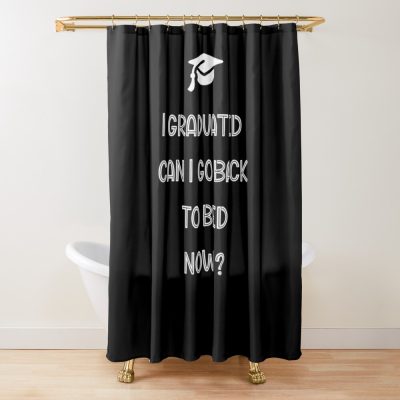 Funny Graduation I Graduated Can I Go Back To Bed Now Shower Curtain Official Graduation Merch