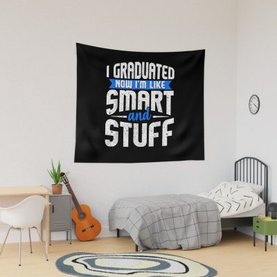 Funny Graduation I Graduated Now I'M Like Smart And Stuff Tapestry Official Graduation Merch